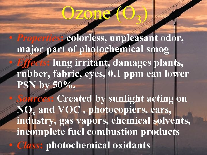 Ozone (O 3) • Properties: colorless, unpleasant odor, major part of photochemical smog •