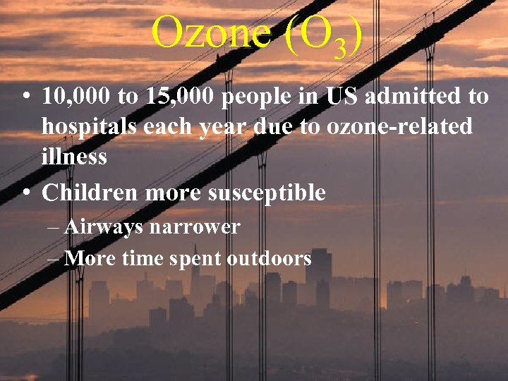 Ozone (O 3) • 10, 000 to 15, 000 people in US admitted to