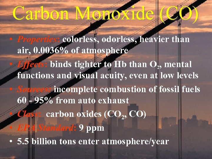 Carbon Monoxide (CO) • Properties: colorless, odorless, heavier than air, 0. 0036% of atmosphere