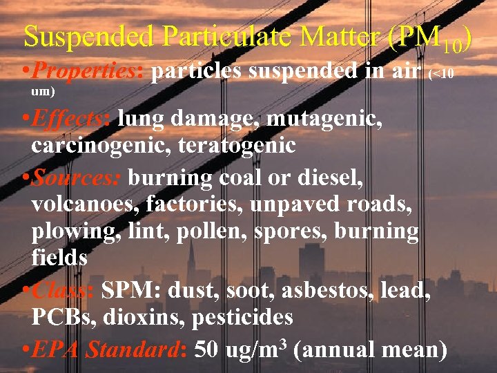 Suspended Particulate Matter (PM 10) • Properties: particles suspended in air (<10 um) •