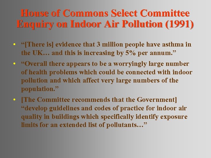 House of Commons Select Committee Enquiry on Indoor Air Pollution (1991) • “[There is]
