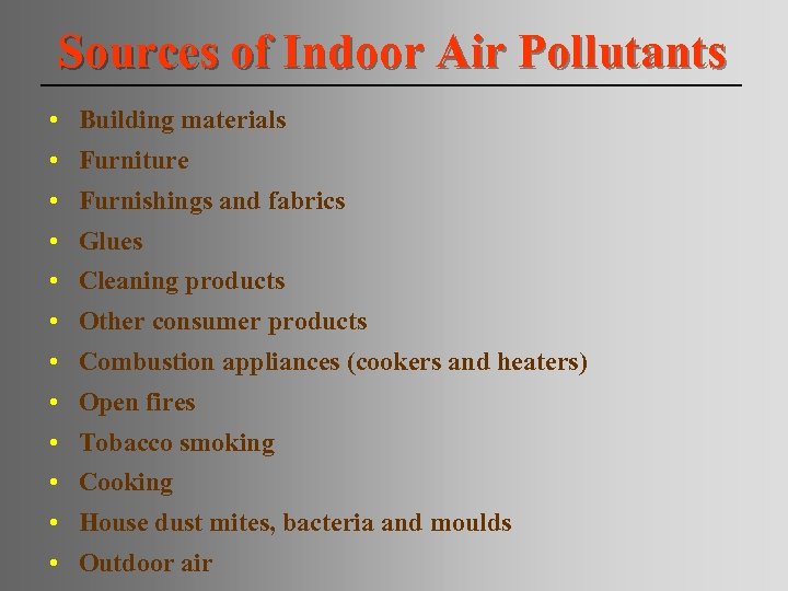 Sources of Indoor Air Pollutants • Building materials • Furniture • Furnishings and fabrics