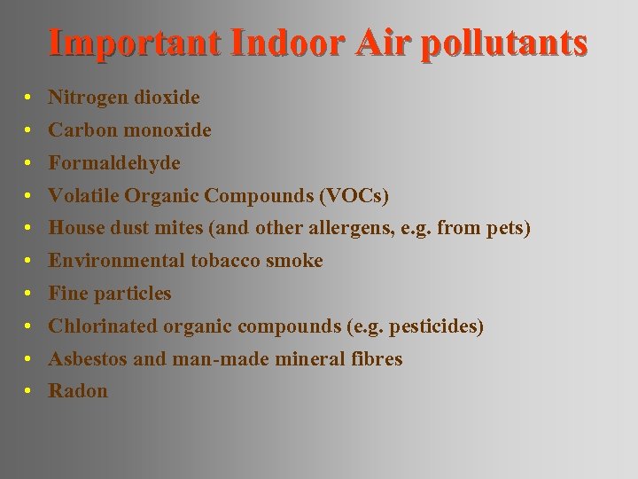 Important Indoor Air pollutants • Nitrogen dioxide • Carbon monoxide • Formaldehyde • Volatile