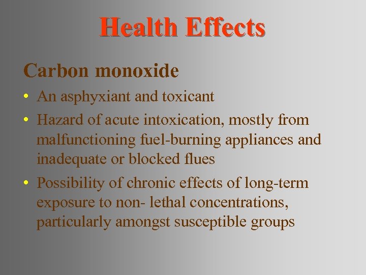 Health Effects Carbon monoxide • An asphyxiant and toxicant • Hazard of acute intoxication,