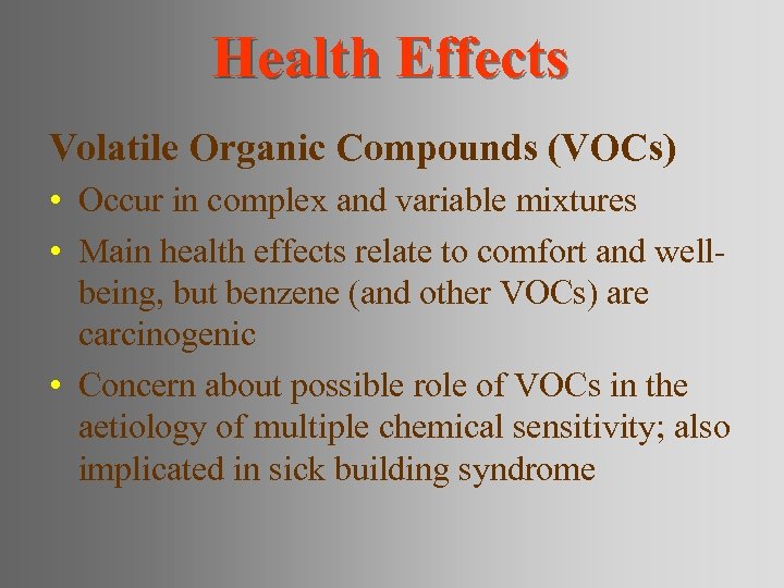 Health Effects Volatile Organic Compounds (VOCs) • Occur in complex and variable mixtures •