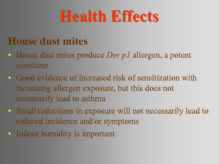 Health Effects House dust mites • House dust mites produce Der p 1 allergen,