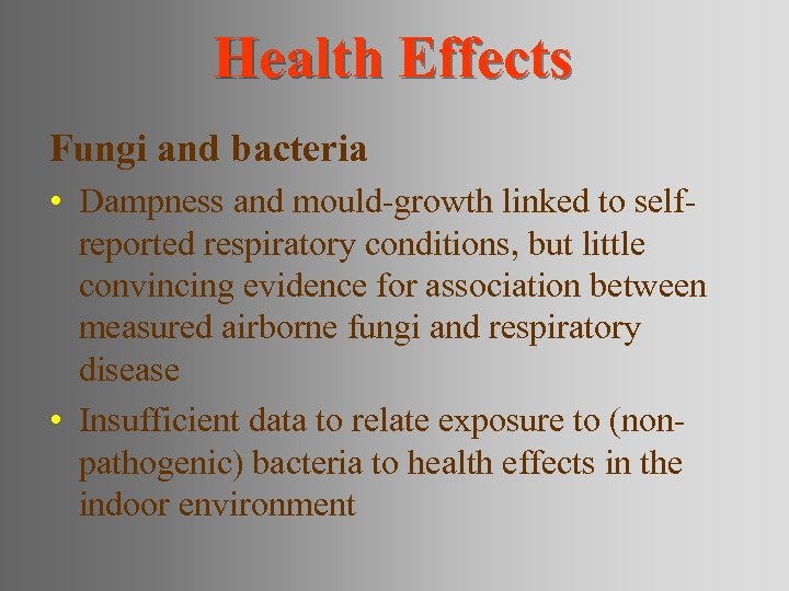 Health Effects Fungi and bacteria • Dampness and mould-growth linked to selfreported respiratory conditions,