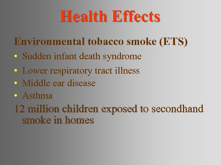 Health Effects Environmental tobacco smoke (ETS) • • Sudden infant death syndrome Lower respiratory