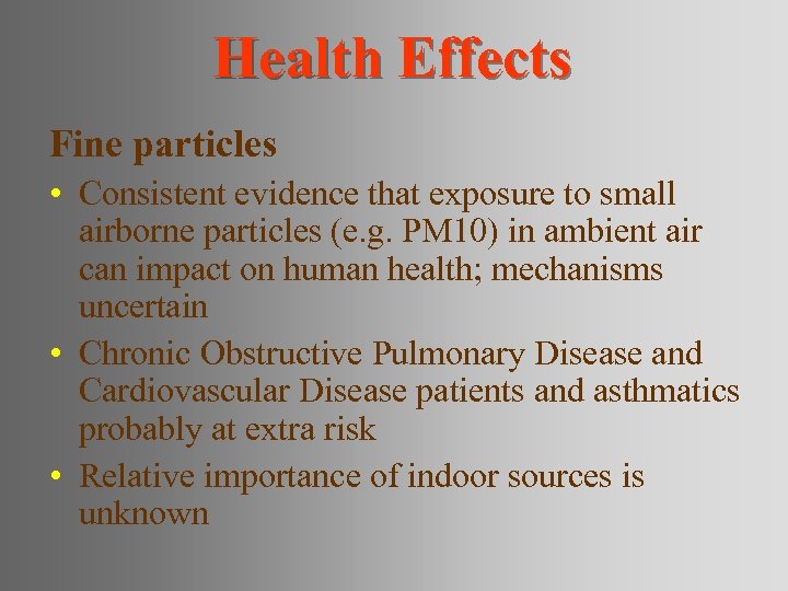 Health Effects Fine particles • Consistent evidence that exposure to small airborne particles (e.