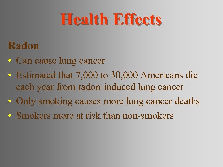 Health Effects Radon • Can cause lung cancer • Estimated that 7, 000 to