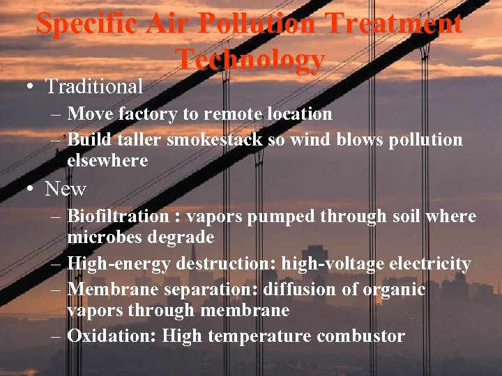 Specific Air Pollution Treatment Technology • Traditional – Move factory to remote location –