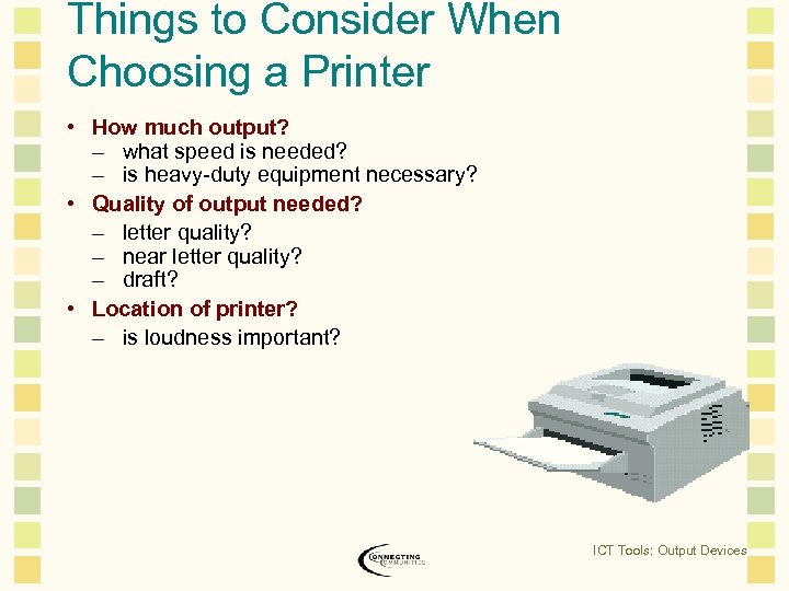 Things to Consider When Choosing a Printer • How much output? – what speed