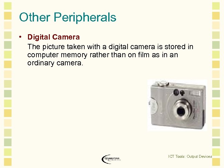 Other Peripherals • Digital Camera The picture taken with a digital camera is stored