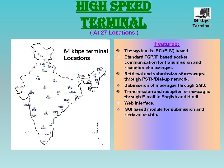 high speed Terminal 64 kbps Terminal ( At 27 Locations ) Features: 64 kbps