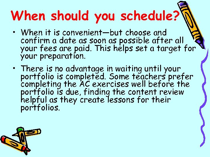 When should you schedule? • When it is convenient—but choose and confirm a date