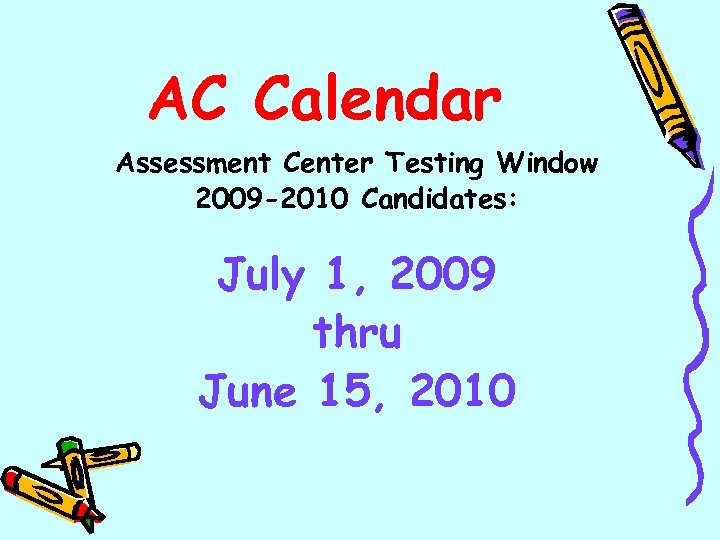 AC Calendar Assessment Center Testing Window 2009 -2010 Candidates: July 1, 2009 thru June