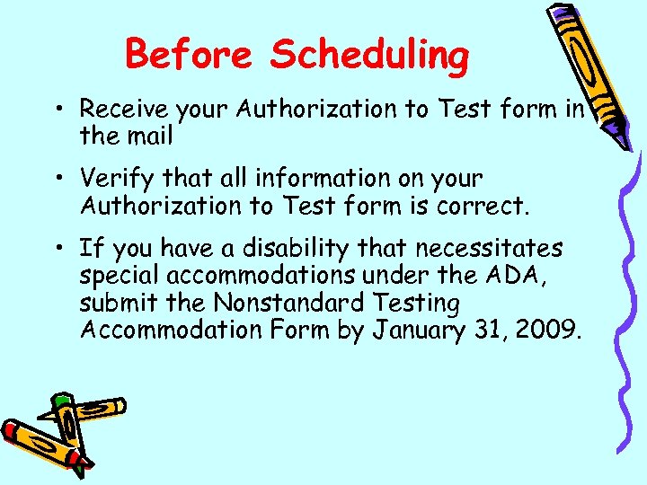 Before Scheduling • Receive your Authorization to Test form in the mail • Verify