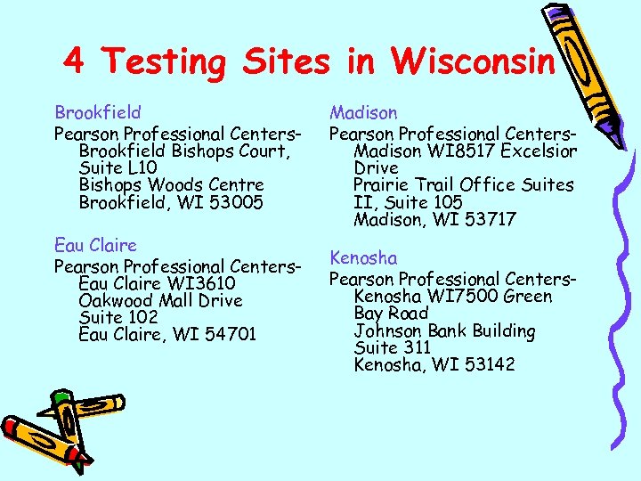 4 Testing Sites in Wisconsin Brookfield Pearson Professional Centers. Brookfield Bishops Court, Suite L