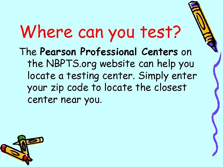 Where can you test? The Pearson Professional Centers on the NBPTS. org website can