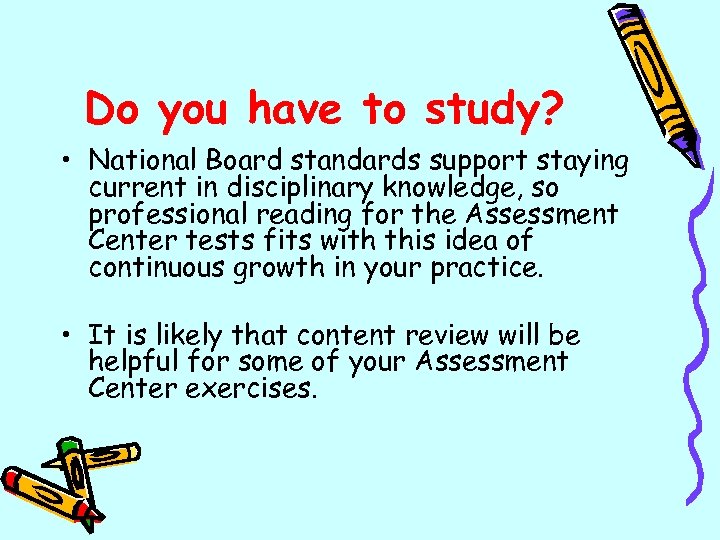 Do you have to study? • National Board standards support staying current in disciplinary