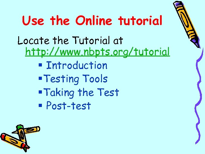 Use the Online tutorial Locate the Tutorial at http: //www. nbpts. org/tutorial § Introduction