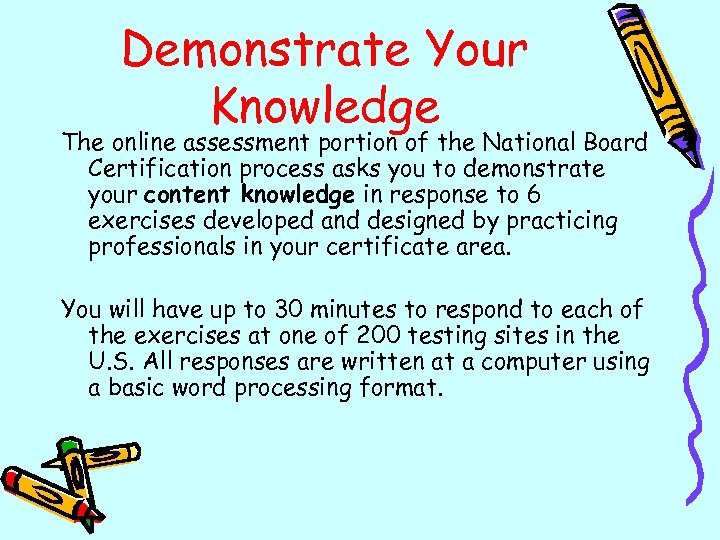 Demonstrate Your Knowledge The online assessment portion of the National Board Certification process asks