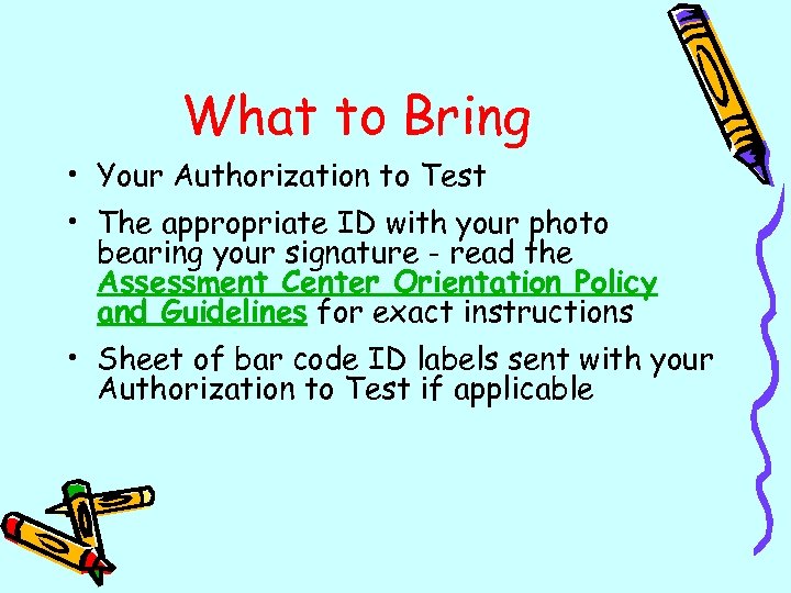 What to Bring • Your Authorization to Test • The appropriate ID with your