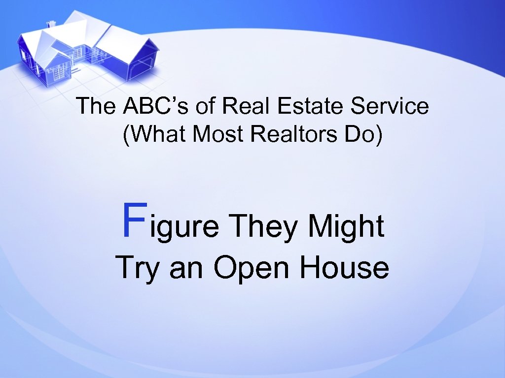 The ABC’s of Real Estate Service (What Most Realtors Do) Figure They Might Try