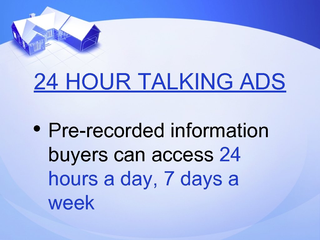 24 HOUR TALKING ADS • Pre-recorded information buyers can access 24 hours a day,