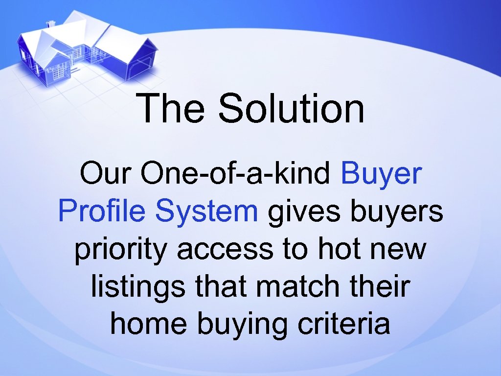 The Solution Our One-of-a-kind Buyer Profile System gives buyers priority access to hot new