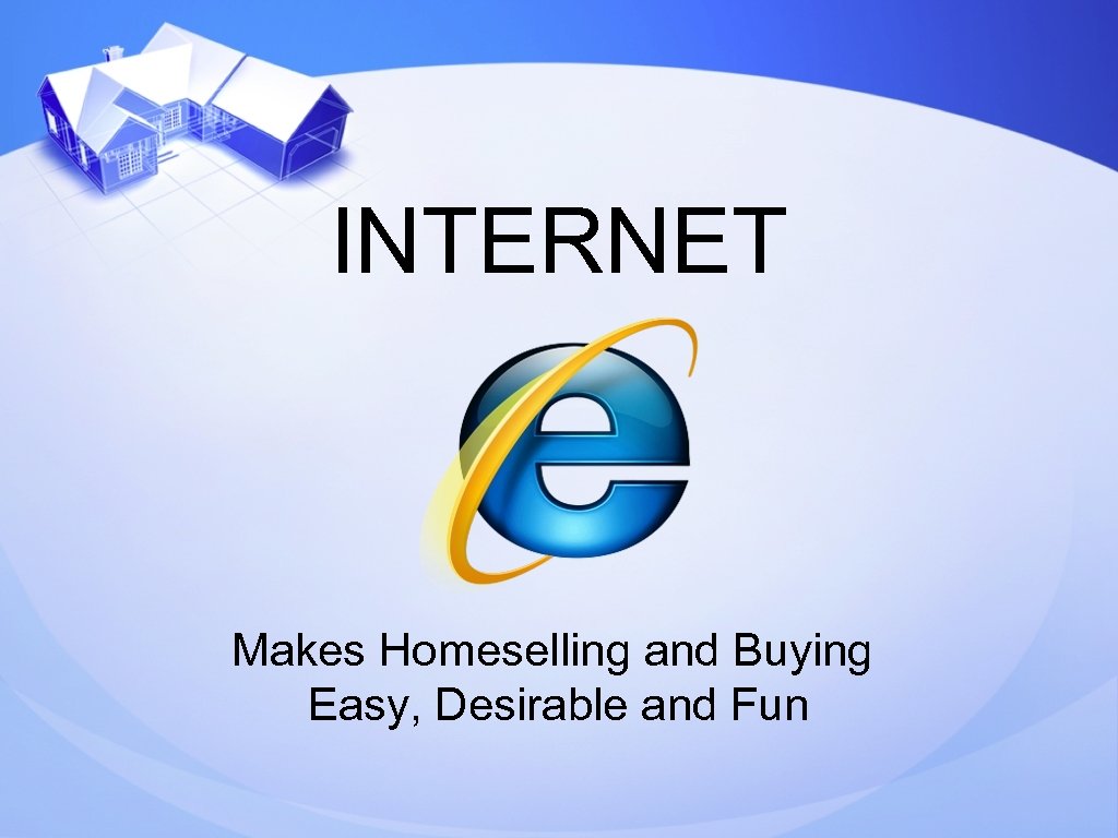 INTERNET Makes Homeselling and Buying Easy, Desirable and Fun 