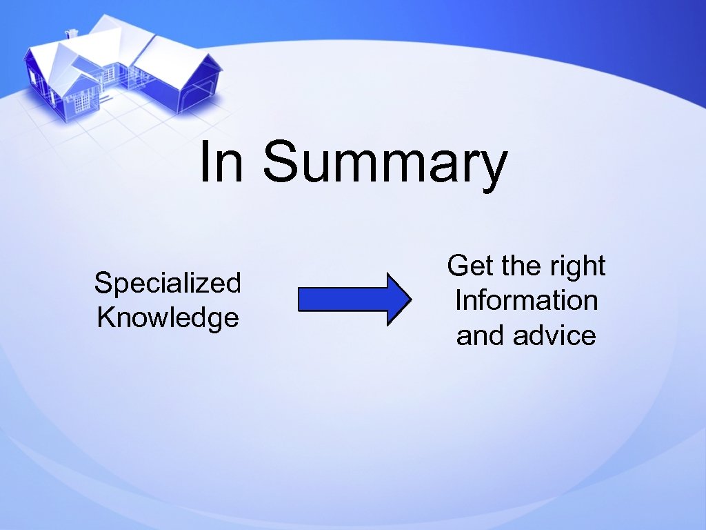 In Summary Specialized Knowledge Get the right Information and advice 
