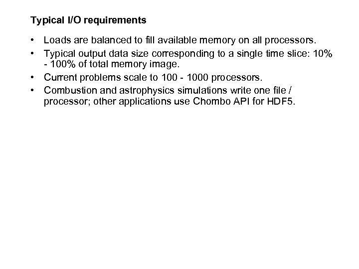 Typical I/O requirements • Loads are balanced to fill available memory on all processors.