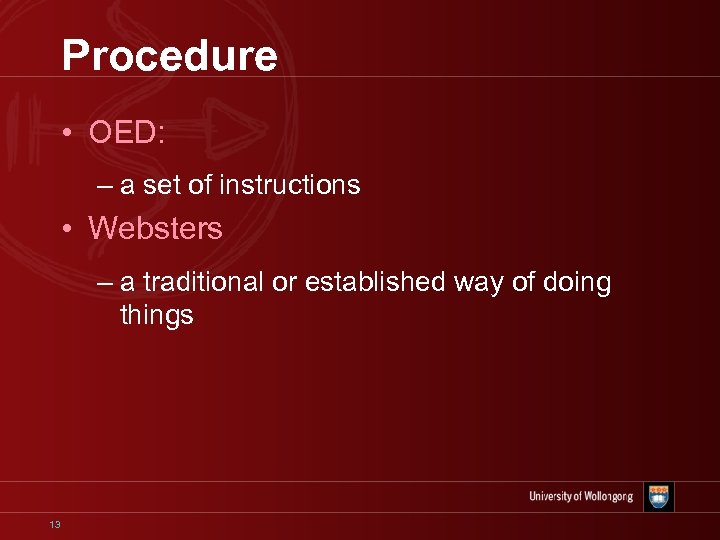 Procedure • OED: – a set of instructions • Websters – a traditional or