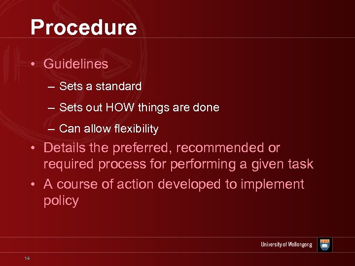 Procedure • Guidelines – Sets a standard – Sets out HOW things are done
