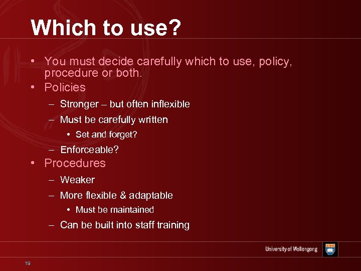Which to use? • You must decide carefully which to use, policy, procedure or