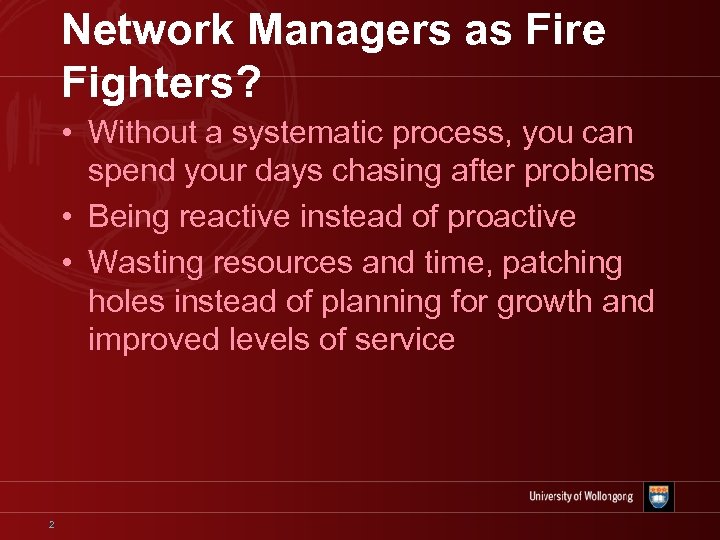 Network Managers as Fire Fighters? • Without a systematic process, you can spend your