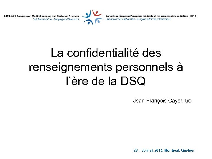 La confidentialité des renseignements personnels à l’ère de la DSQ Jean-François Cayer, tro 28