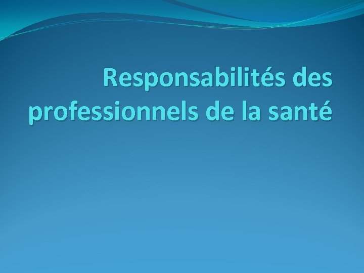 Responsabilités des professionnels de la santé 