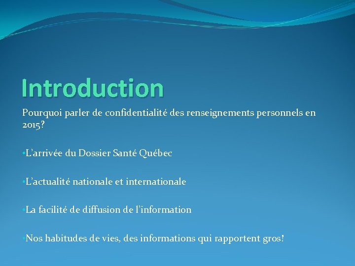 Introduction Pourquoi parler de confidentialité des renseignements personnels en 2015? • L’arrivée du Dossier