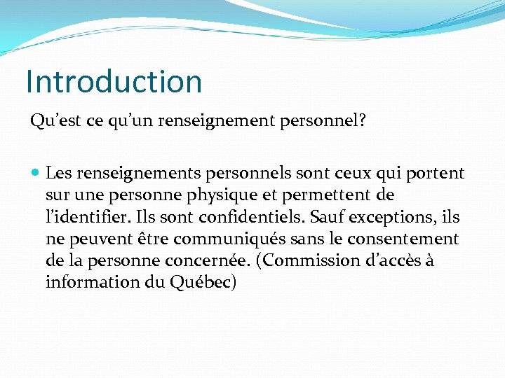 Introduction Qu’est ce qu’un renseignement personnel? Les renseignements personnels sont ceux qui portent sur