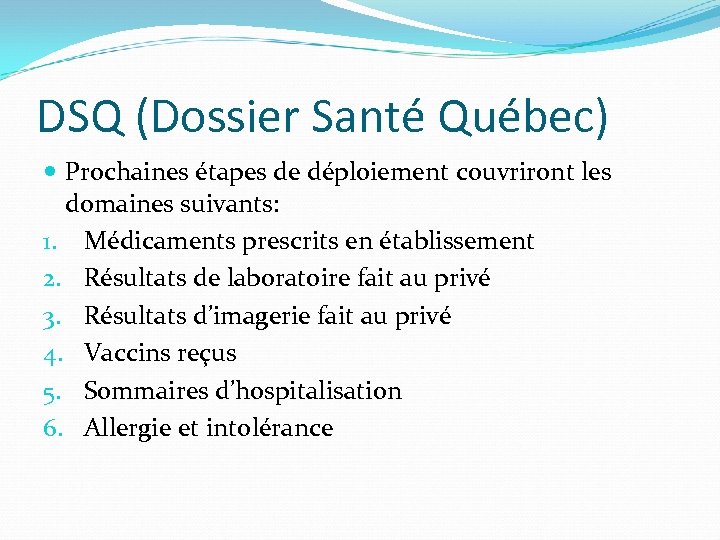 DSQ (Dossier Santé Québec) Prochaines étapes de déploiement couvriront les domaines suivants: 1. Médicaments