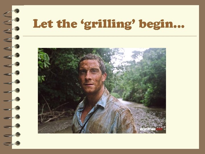 Let the ‘grilling’ begin. . . 