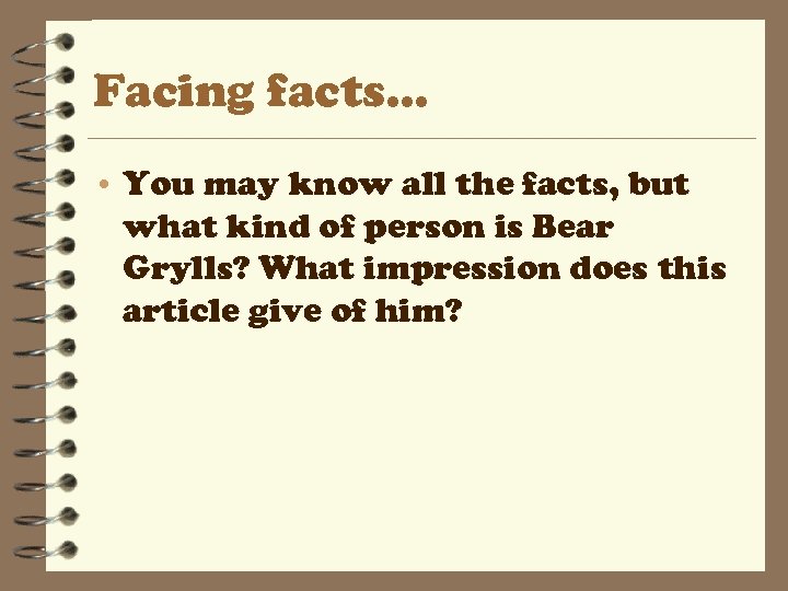 Facing facts. . . • You may know all the facts, but what kind