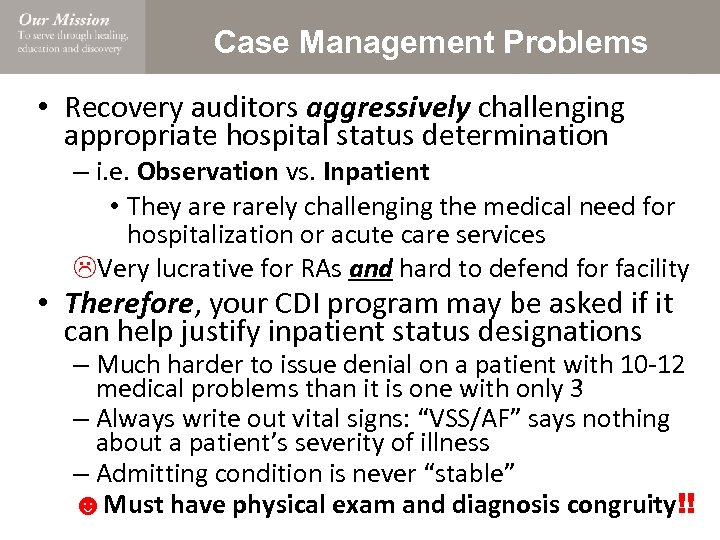 Case Management Problems • Recovery auditors aggressively challenging appropriate hospital status determination – i.