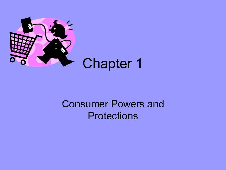 Chapter 1 Consumer Powers and Protections 