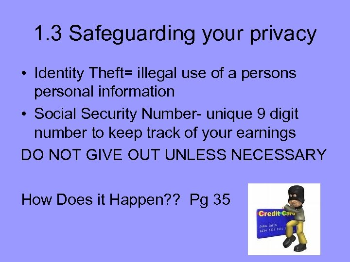 1. 3 Safeguarding your privacy • Identity Theft= illegal use of a persons personal