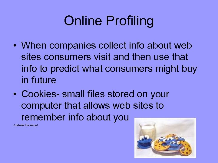 Online Profiling • When companies collect info about web sites consumers visit and then