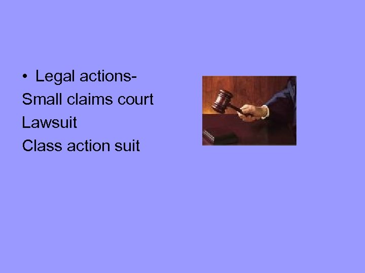  • Legal actions. Small claims court Lawsuit Class action suit 