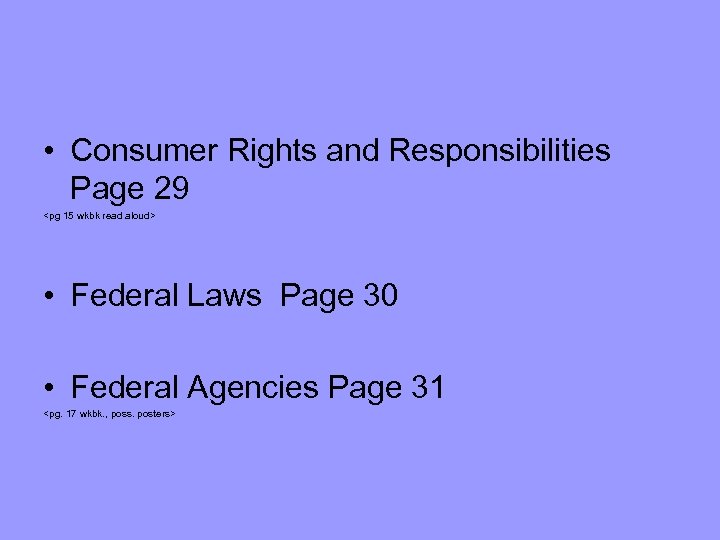  • Consumer Rights and Responsibilities Page 29 <pg 15 wkbk read aloud> •